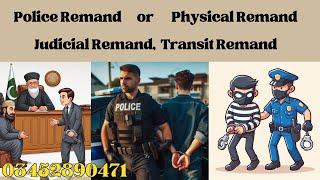 Police Remand or Physical Remand Judicial Remand Transit Remand