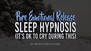 Pure Emotional Release Sleep Hypnosis Its OK To Cry During This by Meditation Station