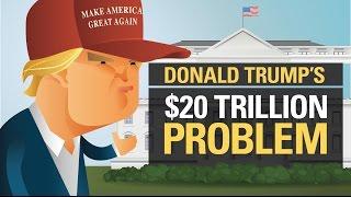 Donald Trumps $20 Trillion Problem