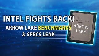 INTEL FIGHTS BACK Arrow Lake Benchmarks & Full Specs LEAK