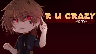 ｢ GCMV 」• R U Crazy • By  Yu