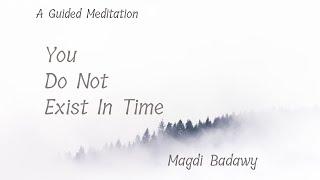 Guided Meditation You Do Not Exist in Time