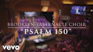The Brooklyn Tabernacle Choir - Psalm 150 Live Performance Video