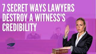 7 Secret Ways Lawyers Destroy A Witnesss Credibility