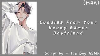 Cuddles from your Needy Gamer Boyfriend M4A Needy Rambling Kisses ASMR Roleplay