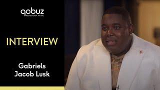 Gabriels Jacob Lusk  Qobuz Interview