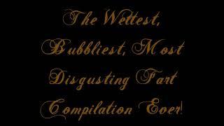 The Wettest Bubbliest Most Disgusting Fart Compilation Ever