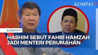 Adik Prabowo Hashim Joyohadikusumo Beri Sinyal Fahri Hamzah Jadi Menteri Perumahan