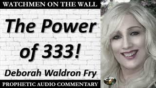“The Power of 333” – Powerful Prophetic Encouragement from Deborah Waldron Fry