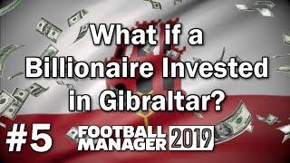 FM19 Experiment - What if a Billionaire Invested in Gibraltar #5 - Football Manager 2019 Experiment