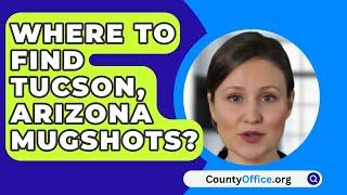 Where To Find Tucson Arizona Mugshots? - CountyOffice.org