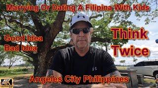 MARRYING OR DATING A FILIPINA WITH KIDS - GOOD OR BAD - PRO VS CONS  ANGELES CITY PHILIPPINES