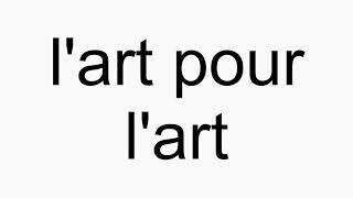 How to pronounce lart pour lart