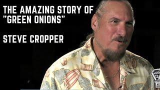 Steve Cropper - The AMAZING Story Behind Green Onions