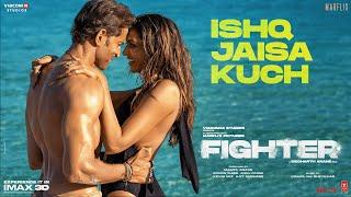 FIGHTER Ishq Jaisa Kuch Song Hrithik Deepika Vishal-Sheykhar Shilpa Kumaar Bosco-Caesar