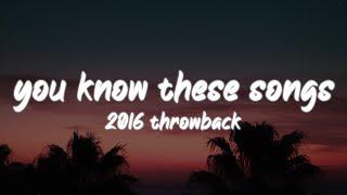 i bet you know all these songs 2016 throwback nostalgia playlist