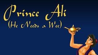 Prince Ali He Needs a Wee - Aladdin Parody Song