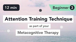 Attention Training Technique ATT in Metacognitive Therapy. Beginner 3