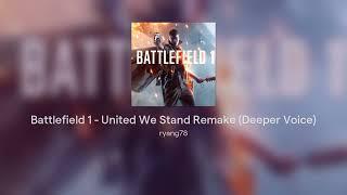 Battlefield 1 - United We Stand Remake Deeper Voice