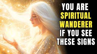 9 Signs You Are a Spiritual Wanderer  All Spiritual Wanderers Must Watch This