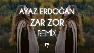 Ayaz Erdoğan - Zar Zor  Fatih Yılmaz Remix 