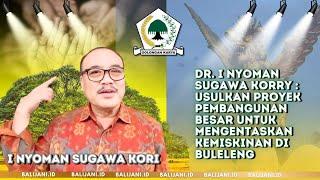 DR I NYOMAN SUGAWA KORRY USULKAN PROYEK PEMBANGUNAN BESAR UNTUK MENGENTASKAN KEMISKINAN DI BULELENG