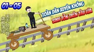 Tập 01 - 05 Toàn dân xuyên không sinh tồn trên tàu lửa  Ngọc Đức Review