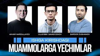 Ishga kirishdagi muammolarga yechim  Anvar Narzullaev Ulugbek Samigjonov Sardor Dushamov