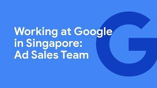 Working at Google in Singapore Ad Sales Team