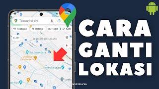 Cara Mengganti Lokasi Kita di Google Maps