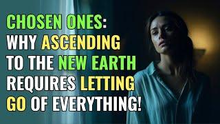 Chosen Ones Why Ascending to the New Earth Requires Letting Go of Everything  Awakening