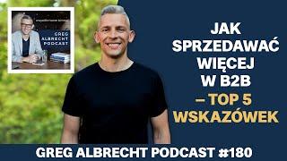 Jak sprzedawać więcej w B2B – TOP 5 wskazówek  Greg Albrecht Podcast