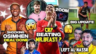 Ronaldo on Beating Mr. Beast Fati Big Update Osimhen Shocking deal Tellas Left Al-Nassr