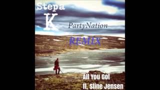 Stepa K ft  Stine Jensen - All you got PartyNation Remix