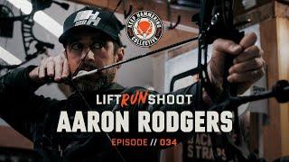 Lift. Run. Shoot.  Aaron Rodgers  Episode 034