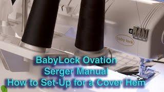 BabyLock Ovation Serger Manual  How to Set-Up  for a Cover Hem