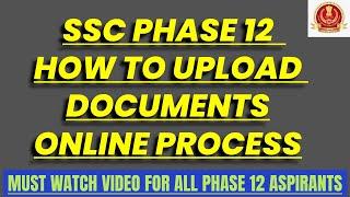 SSC PHASE 12 HOW TO UPLOAD DOCUMENTS ONLINE COMPLETE PROCESS #sscphase12 #sscselectionpostphase12