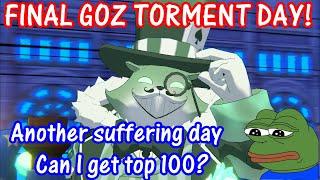 Final GOZ Torment day watch me suffer while attempting top 100