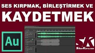 Ses Kırpma Birleştirme ve Kaydetme  Audition Dersleri