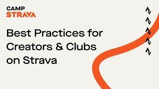 Camp Strava 2024 Best Practices for Creators & Clubs on Strava