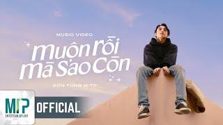 SƠN TÙNG M-TP  MUỘN RỒI MÀ SAO CÒN  OFFICIAL MUSIC VIDEO