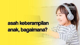 ASAH KETERAMPILAN ANAK BAGAIMANA CARANYA?  PRITTA TYAS