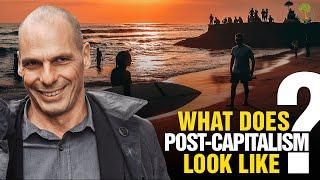 What Does Post-Capitalism Look Like?  Yanis Varoufakis