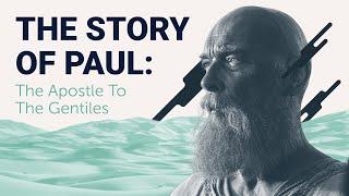 The Complete Story of Paul The Apostle to the Gentiles