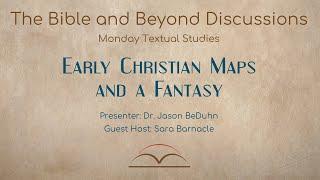 Early Christian Maps and a Fantasy - Bible and Beyond Discussions