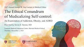 2023 George W. Gay Lecture in Medical Ethics The Ethical Conundrum of Medicalizing Self-control