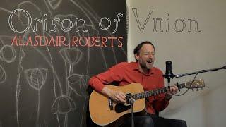 Alasdair Roberts Orison of Union Official Live Video