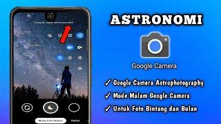 CARA MENGGUNAKAN MODE ASTRONOMI DI GOOGLE CAMERA