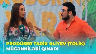 Prodüser Tarix Əliyev Tolik müğənniləri qınadı... Yeniliyə açıq olun  Xəbərin var? 17.07.2024