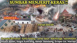 SUMBAR BERDUKA  DETIK² BADAI BANJIR ERUPSI MARAPI HANTAM 4 KOTA BERUNTUN